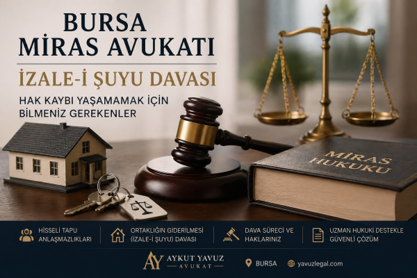 Bursa Miras Avukatı: İzale‑i Şuyu Davası